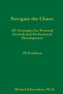 Navigate the Chaos: 365 Strategies for Personal Growth and Professional Development, 2018 edition