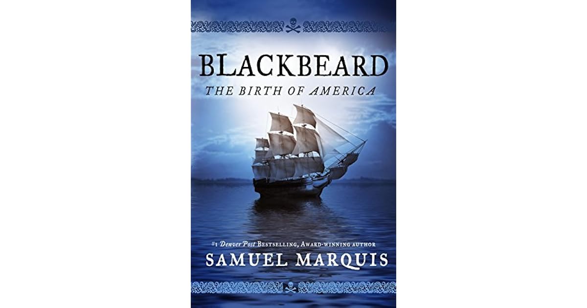 Blackbeard The Birth of America by Samuel Marquis