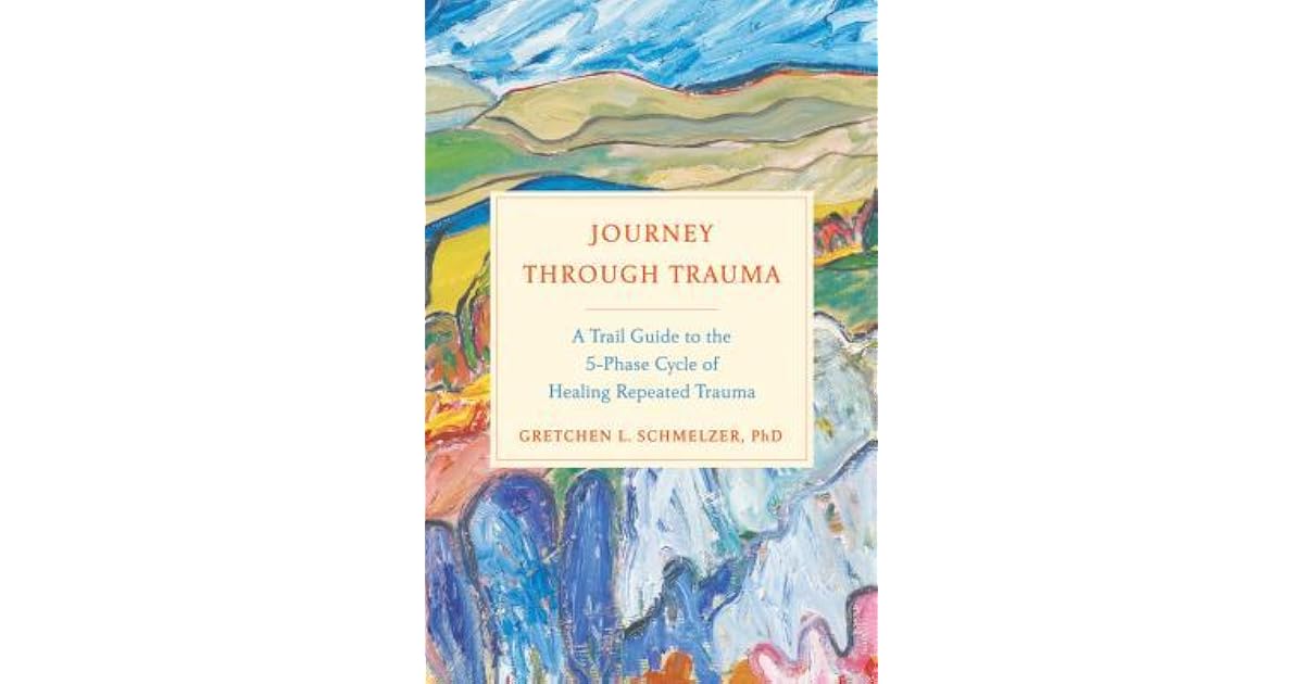 Journey Through Trauma: A Trail Guide to the 5-Phase Cycle of Healing ...