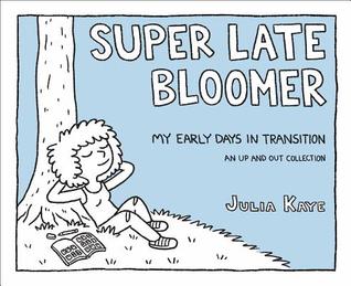 Super Late Bloomer: My Early Days in Transition (Super Late Bloomer, #1)