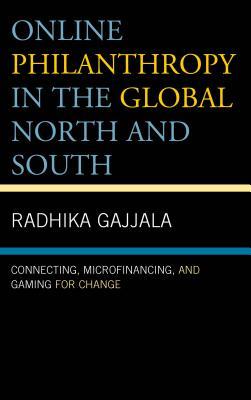 Online Philanthropy in the Global North and South: Connecting, Microfinancing, and Gaming for Change (Hardcover)