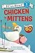 Chicken in Mittens by Adam Lehrhaupt Chicken in Mittens by Adam Lehrhaupt