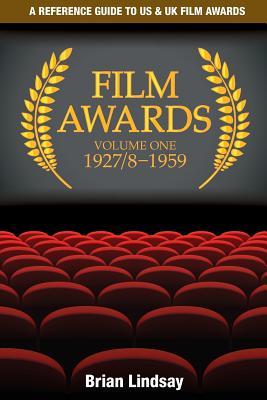Film Awards: A Reference Guide to US & UK Film Awards Volume One 1927/8-1959