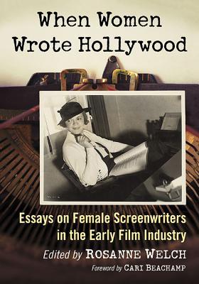 When Women Wrote Hollywood: Essays on Female Screenwriters in the Early Film Industry (Paperback)