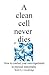 A clean cell never dies: Ho...