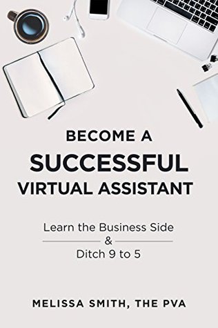 Become A Successful Virtual Assistant: Learn the Business Side & Ditch 9 to 5