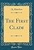 The First Claim (Classic Reprint)