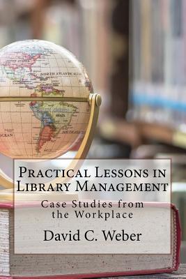 Practical Lessons in Library Management: Case Studies from the Workplace