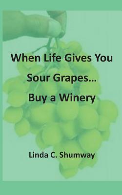 When Life Gives You Sour Grapes Buy a Winery