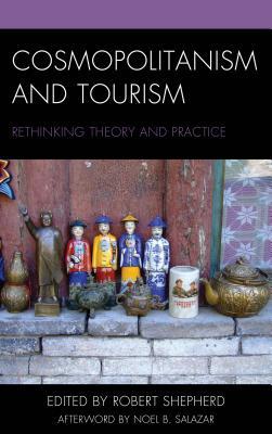 Cosmopolitanism and Tourism: Rethinking Theory and Practice (The Anthropology of Tourism: Heritage, Mobility, and Society)