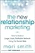The New Relationship Marketing: How to Build a Large, Loyal, Profitable Network Using the Social Web