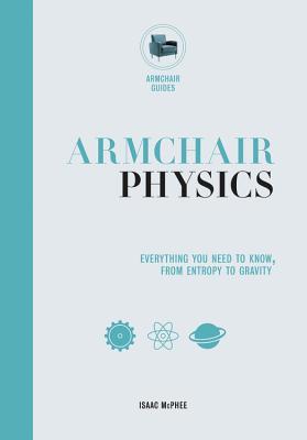 Armchair Physics: From Electricity to Escape Velocities: The E=MC2 of Everyday Life (Armchair Series, 3)
