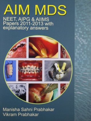 AIM MDS NEET, AIPG and AIIMS Papers 2011-2013 with Explantory Answers