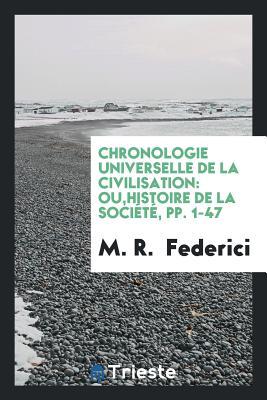Chronologie Universelle de la Civilisation: Ou,Histoire de la Société, pp. 1-47 (French Edition)