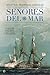 Señores del mar: Los grandes y olvidados capitanes de la Real Armada