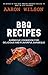 BBQ Recipes by Aaron Wilson