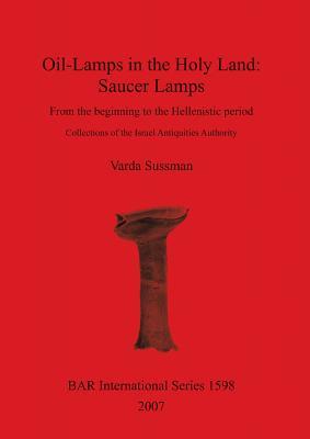 Oil-lamps in the Holy Land: Saucer Lamps - From the beginning to the Hellenistic period (BAR International)