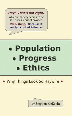Population, Progress, Ethics: Why Things Look So Haywire