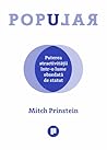 Popular. Puterea atractivității într-o lume obsedată de statut by Mitch Prinstein