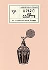 A Parigi con Colette: Qui tutto inizia e insieme si compie