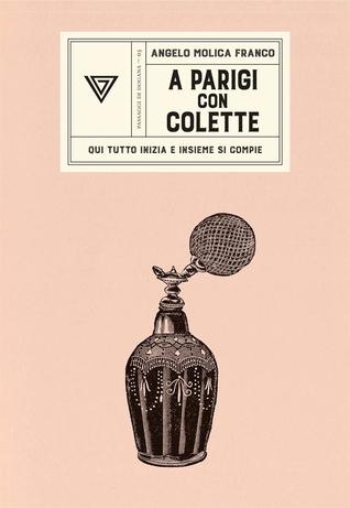A Parigi con Colette: Qui tutto inizia e insieme si compie (Passaggi di dogana, #3)