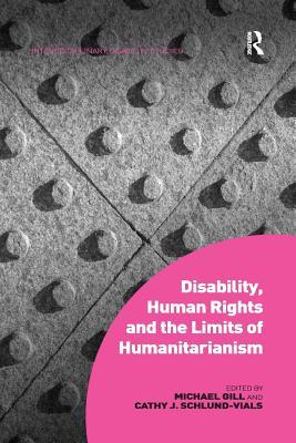 Disability, Human Rights and the Limits of Humanitarianism (Interdisciplinary Disability Studies)