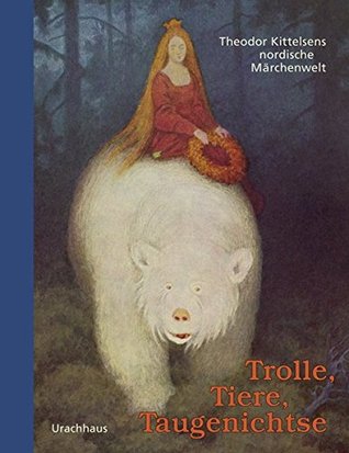 Trolle, Tiere, Taugenichtse Theodor Kittelsens Nordische Märchenwelt ; Norwegische Volksmärchen