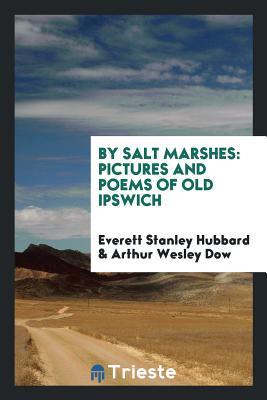 By salt marshes: pictures and poems of old Ipswich