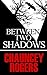 Between Two Shadows
