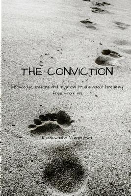 The Conviction: Knowledge, Lessons and Mystical Truths about Breaking Free from Sin