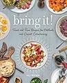 Bring It!: Tried and True Recipes for Potlucks and Casual Entertaining
