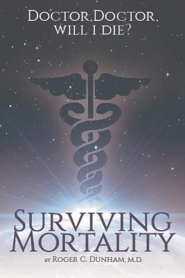 Surviving Mortality: Life, Death, and the Doctor