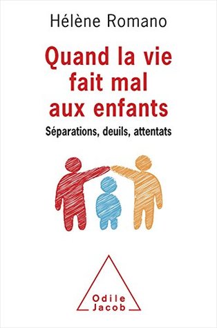 Quand la vie fait mal aux enfants: Séparations, deuils, attentats (OJ.PSYCHOLOGIE) (French Edition)