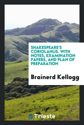 Coriolanus. with Notes, Examination Papers, and Plan of Preparation