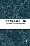 Systematic Atheology: Atheism's Reasoning with Theology (Routledge Studies in the Philosophy of Religion)