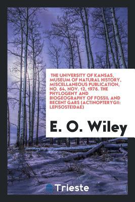 The University of Kansas, Museum of Natural History, Miscellaneous publication, No. 64, Nov. 12, 1976. The Phylogeny and Biogeography of Fossil and Recent Gars (Actinopterygii: Lepisosteidae)