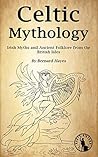 Celtic Mythology: Irish Myths and Ancient Folklore from the British Isles