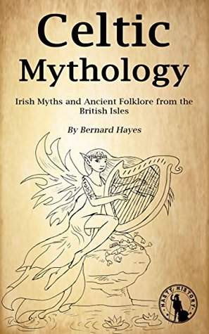 Celtic Mythology: Irish Myths and Ancient Folklore from the British Isles (Kindle Edition)