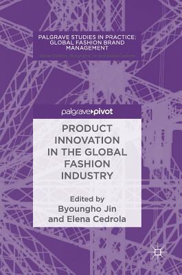 Product Innovation in the Global Fashion Industry (Palgrave Studies in Practice: Global Fashion Brand Management)
