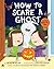 How to Scare a Ghost by Jean Reagan