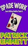 Spade Work (Jack Dillon Dublin Tales, #6)
