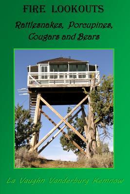 Fire Lookouts: Rattlesnakes, Porcupines, Cougars and Bears