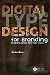Digital Type Design for Branding: Designing Letters from their Source Digital Type Design for Branding: Designing Letters from their Source