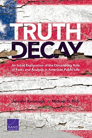 Truth Decay: An Initial Exploration of the Diminishing Role of Facts and Analysis in American Public Life