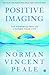 Positive Imaging by Norman Vincent Peale