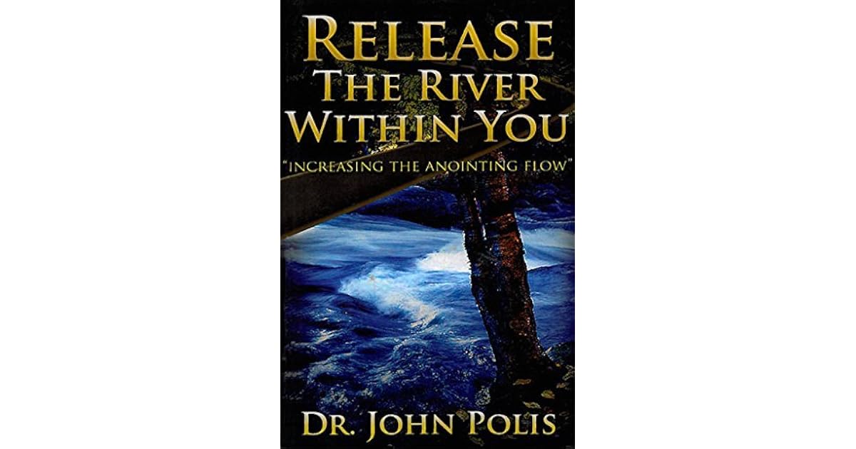 Release the River Within You by John Polis