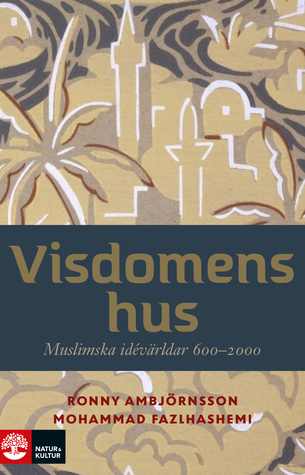 Visdomens hus: Muslimska idévärldar 600-2000