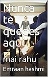 Nunca te quedes aquí: mai rahu (Galician Edition)