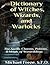 Dictionary of Witches, Wizards, and Warlocks: The Spells, Charms, Potions, & Magic of Wizardology
