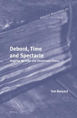 Debord, Time and Spectacle: Hegelian Marxism and Situationist Theory (ebook)